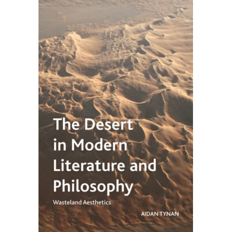 The Desert in Modern Literature and Philosophy: Wasteland Aesthetics