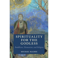 Spirituality for the Godless: Buddhism, Humanism, and Religion