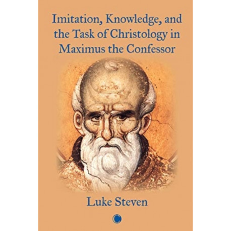 Imitation, Knowledge, and the Task of Christology in Maximus the Confessor