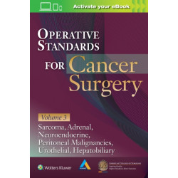 Operative Standards for Cancer Surgery: Volume 3: Sarcoma, Adrenal, Neuroendocrine, Peritoneal Malignancies, Urothelial, Hepatobiliary