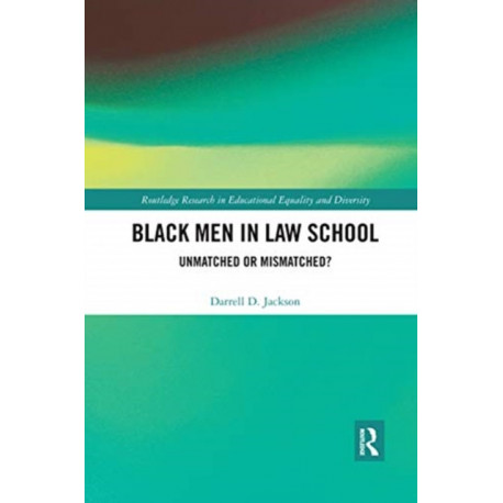 Black Men in Law School: Unmatched or Mismatched