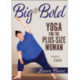 Big & Bold: Yoga for the Plus-Size Woman