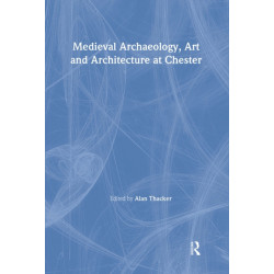 Medieval Archaeology, Art and Architecture at Chester