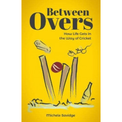 Between Overs: How Life Gets in the Way of Cricket