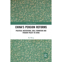 China's Pension Reforms: Political Institutions, Skill Formation and Pension Policy in China