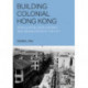 Building Colonial Hong Kong: Speculative Development and Segregation in the City