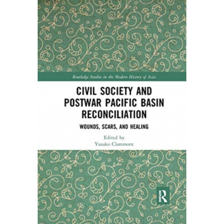 Civil Society and Postwar Pacific Basin Reconciliation: Wounds, Scars, and Healing