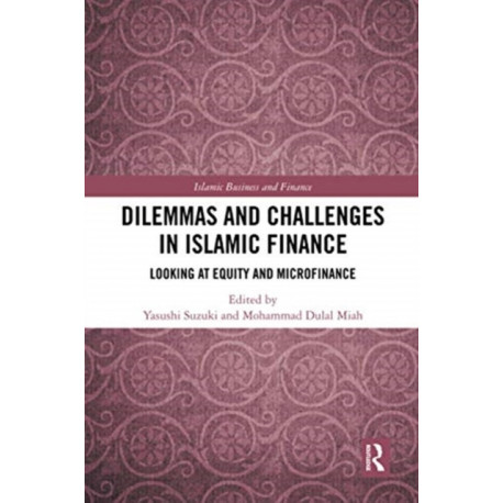 Dilemmas and Challenges in Islamic Finance: Looking at Equity and Microfinance