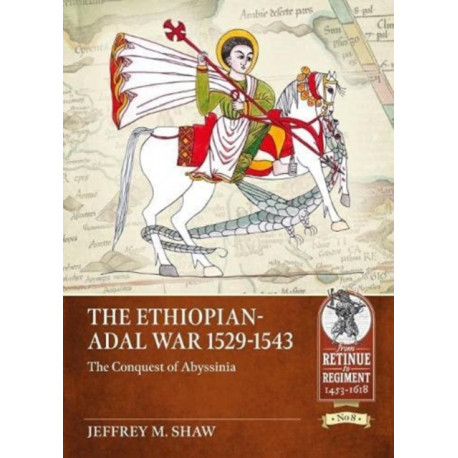 The The Ethiopian-Adal War 1529-1543: The Conquest of Abyssinia