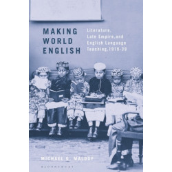 Making World English: Literature, Late Empire, and English Language Teaching, 1919-39