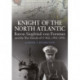 Knight of the North Atlantic: Baron Siegfried von Forstner and the War Patrols of U-402 1941 1943
