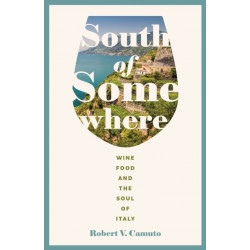 South of Somewhere: Wine, Food, and the Soul of Italy