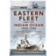 The Eastern Fleet and the Indian Ocean, 1942 1944: The Fleet that Had to Hide