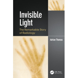 Invisible Light: The Remarkable Story of Radiology
