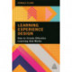 Learning Experience Design: How to Create Effective Learning that Works