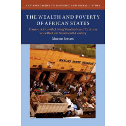 The Wealth and Poverty of African States: Economic Growth, Living Standards and Taxation since the Late Nineteenth Century