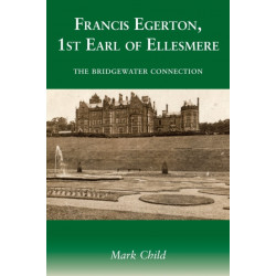 Francis Egerton, 1st Earl of Ellesmere: The Bridgewater Connection
