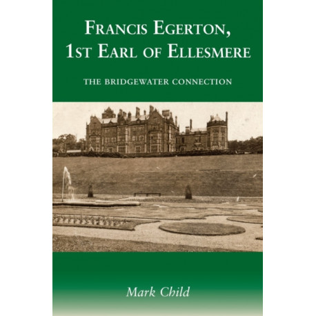 Francis Egerton, 1st Earl of Ellesmere: The Bridgewater Connection