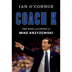 Coach K: The Rise and Reign of Mike Krzyzewski