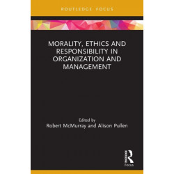 Morality, Ethics and Responsibility in Organization and Management