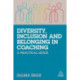 Diversity, Inclusion and Belonging in Coaching: A Practical Guide