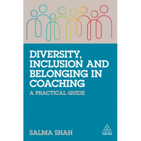 Diversity, Inclusion and Belonging in Coaching: A Practical Guide