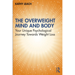 The Overweight Mind and Body: Your Unique Psychological Journey Towards Weight Loss