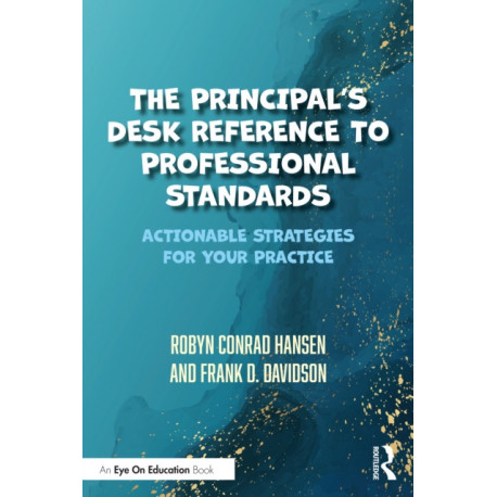 The Principal's Desk Reference to Professional Standards: Actionable Strategies for Your Practice