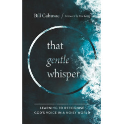 That Gentle Whisper: Learning to Recognize God's Voice in a Noisy World