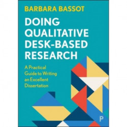 Doing Qualitative Desk-Based Research: A Practical Guide to Writing an Excellent Dissertation