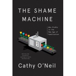 The Shame Machine: Who Profits in the New Age of Humiliation