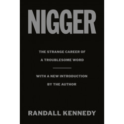 Nigger: The Strange Career of a Troublesome Word  - with a New Introduction by the Author