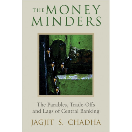 The Money Minders: The Parables, Trade-offs and Lags of Central Banking