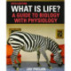 What Is Life? A Guide to Biology with Physiology