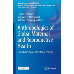 Anthropologies of Global Maternal and Reproductive Health: From Policy Spaces to Sites of Practice
