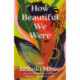 How Beautiful We Were: A Novel