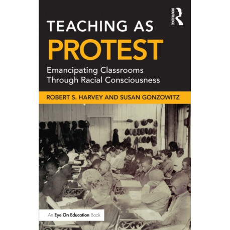 Teaching as Protest: Emancipating Classrooms Through Racial Consciousness