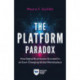 The Platform Paradox: How Digital Businesses Succeed in an Ever-Changing Global Marketplace