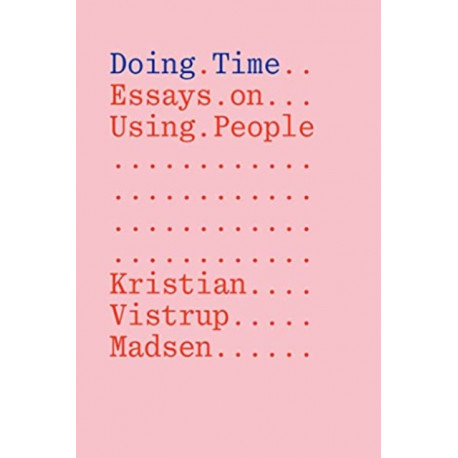 Doing Time: Essays on Using People