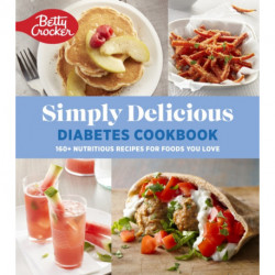 Betty Crocker Simply Delicious Diabetes Cookbook: 160+ Nutritious Recipes for Foods You Love