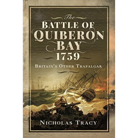 The Battle of Quiberon Bay, 1759: Britain's Other Trafalgar