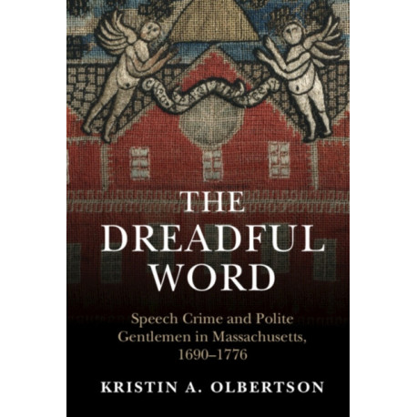 The Dreadful Word: Speech Crime and Polite Gentlemen in Massachusetts, 1690–1776