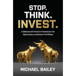Stop. Think. Invest.: A Behavioral Finance Framework for Optimizing Investment Portfolios