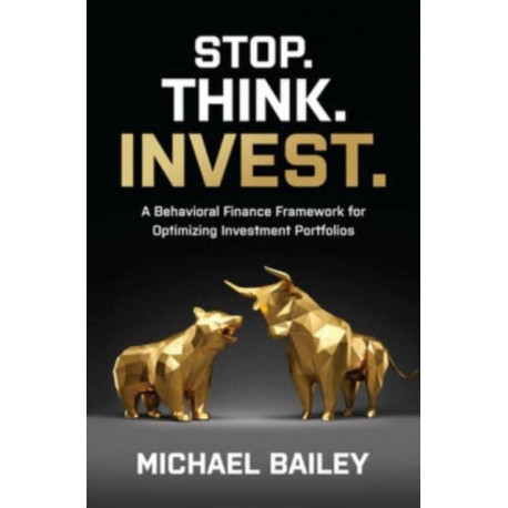 Stop. Think. Invest.: A Behavioral Finance Framework for Optimizing Investment Portfolios