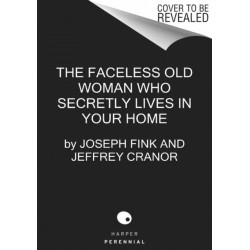 The Faceless Old Woman Who Secretly Lives in Your Home: A Welcome to Nightvale Novel