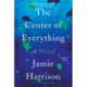 The Center of Everything: A Novel