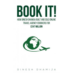 Book It!: How Dinesh Dhamija built and sold online travel agency ebookers for GBP247 million