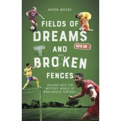 Fields of Dreams and Broken Fences: Delving into the Mystery World of Non-League Football