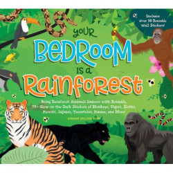 Your Bedroom is a Rainforest!: Bring Rainforest Animals Indoors with Reusable, Glow-in-the-Dark Stickers of Monkeys, Tigers, Sloths, Parrots, Jaguars, Tarantulas, Pandas, Fireflies, and More!