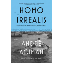 Homo Irrealis: The Would-Be Man Who Might Have Been: Essays